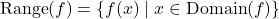 \[ \text{Range}(f) = \{ f(x) \mid x \in \text{Domain}(f) \} \]