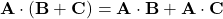 \[ \mathbf{A} \cdot (\mathbf{B} + \mathbf{C}) = \mathbf{A} \cdot \mathbf{B} + \mathbf{A} \cdot \mathbf{C} \]