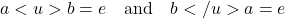 \[ a <u> b = e \quad \text{and} \quad b </u> a = e \]