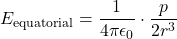 \[ E_{\text{equatorial}} = \frac{1}{4\pi \epsilon_0} \cdot \frac{p}{2r^3} \]