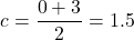 \[ c = \frac{0 + 3}{2} = 1.5 \]