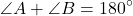 \[ \angle A + \angle B = 180^\circ \]