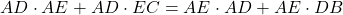 \[ AD \cdot AE + AD \cdot EC = AE \cdot AD + AE \cdot DB \]