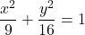 \[ \frac{x^2}{9} + \frac{y^2}{16} = 1 \]