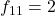 f_{11} = 2