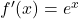 f'(x) = e^x