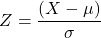 \[ Z = \frac{(X - \mu)}{\sigma} \]