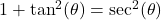 1 + \tan^2(\theta) = \sec^2(\theta)