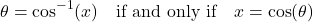 \[ \theta = \cos^{-1}(x) \quad \text{if and only if} \quad x = \cos(\theta) \]