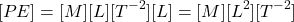 \[ [PE] = [M][L][T^{-2}][L] = [M][L^2][T^{-2}] \]