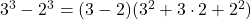 3^3 - 2^3 = (3 - 2)(3^2 + 3 \cdot 2 + 2^2)