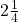 2 \frac{1}{4}