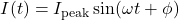 \[ I(t) = I_{\text{peak}} \sin(\omega t + \phi) \]