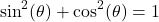 \[ \sin^2(\theta) + \cos^2(\theta) = 1 \]