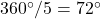 360^\circ / 5 = 72^\circ