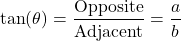 \[ \tan(\theta) = \frac{\text{Opposite}}{\text{Adjacent}} = \frac{a}{b} \]