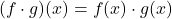 \[ (f \cdot g)(x) = f(x) \cdot g(x) \]