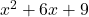 x^2 + 6x + 9