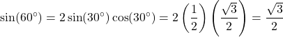 \[ \sin(60^\circ) = 2\sin(30^\circ)\cos(30^\circ) = 2\left(\frac{1}{2}\right)\left(\frac{\sqrt{3}}{2}\right) = \frac{\sqrt{3}}{2} \]