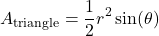 \[ A_{\text{triangle}} = \frac{1}{2} r^2 \sin(\theta) \]