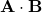 \mathbf{A} \cdot \mathbf{B}