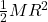 \frac{1}{2} M R^2