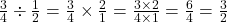 \frac{3}{4} \div \frac{1}{2} = \frac{3}{4} \times \frac{2}{1} = \frac{3 \times 2}{4 \times 1} = \frac{6}{4} = \frac{3}{2}