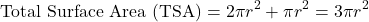 \[ \text{Total Surface Area (TSA)} = 2\pi r^2 + \pi r^2 = 3\pi r^2 \]