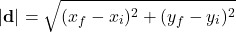 \[ |\mathbf{d}| = \sqrt{(x_f - x_i)^2 + (y_f - y_i)^2} \]