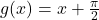 g(x) = x + \frac{\pi}{2}