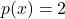 p(x) = 2