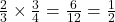 \frac{2}{3} \times \frac{3}{4} = \frac{6}{12} = \frac{1}{2}