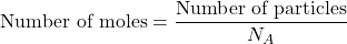 \[ \text{Number of moles} = \frac{\text{Number of particles}}{N_A} \]