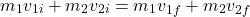 \[ m_1 v_{1i} + m_2 v_{2i} = m_1 v_{1f} + m_2 v_{2f} \]