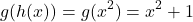 \[ g(h(x)) = g(x^2) = x^2 + 1 \]