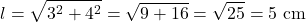 \[ l = \sqrt{3^2 + 4^2} = \sqrt{9 + 16} = \sqrt{25} = 5 \text{ cm} \]