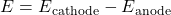 \[ E° = E°_{\text{cathode}} - E°_{\text{anode}} \]