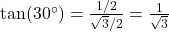 \tan(30^\circ) = \frac{1/2}{\sqrt{3}/2} = \frac{1}{\sqrt{3}}