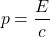 \[ p = \frac{E}{c} \]