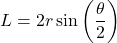 \[ L = 2r \sin\left(\frac{\theta}{2}\right) \]