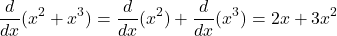 \[ \frac{d}{dx}(x^2 + x^3) = \frac{d}{dx}(x^2) + \frac{d}{dx}(x^3) = 2x + 3x^2 \]