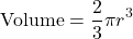 \[ \text{Volume} = \frac{2}{3}\pi r^3 \]