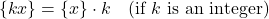 \[ \{kx\} = \{x\} \cdot k \quad \text{(if } k \text{ is an integer)} \]