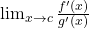 \lim_{x \to c} \frac{f'(x)}{g'(x)}