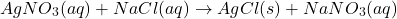 \[ AgNO_3(aq) + NaCl(aq) \rightarrow AgCl(s) + NaNO_3(aq) \]