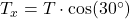 T_x = T \cdot \cos(30^\circ)