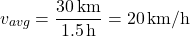 \[ v_{avg} = \frac{30 \, \text{km}}{1.5 \, \text{h}} = 20 \, \text{km/h} \]