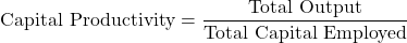 \[ \text{Capital Productivity} = \frac{\text{Total Output}}{\text{Total Capital Employed}} \]