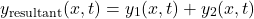 \[ y_{\text{resultant}}(x, t) = y_1(x, t) + y_2(x, t) \]