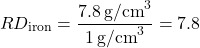 \[ RD_{\text{iron}} = \frac{7.8 \, \text{g/cm}^3}{1 \, \text{g/cm}^3} = 7.8 \]